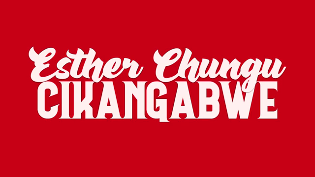 Esther Chungu ft. 412 – Cikangabwe
