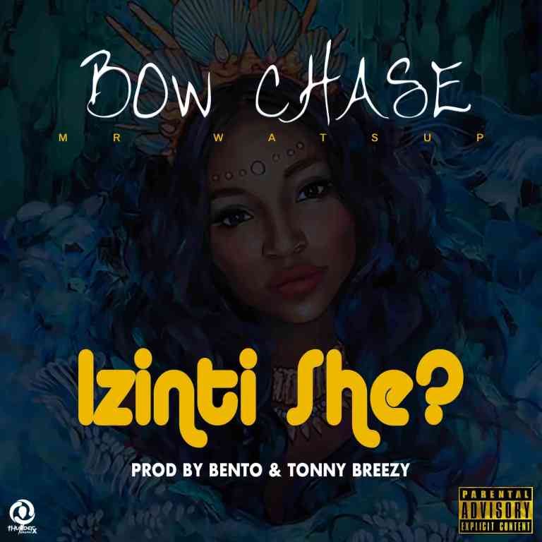 Bow Chase – “Izinti She?"