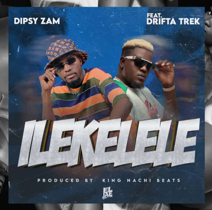 Dipsy Zam ft. Drifta Trek - Ilekelele