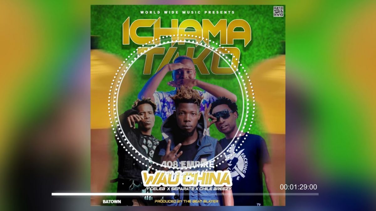 Wau China, Y Celeb, Separate & Chile Breezy – Ichamatako Mp3