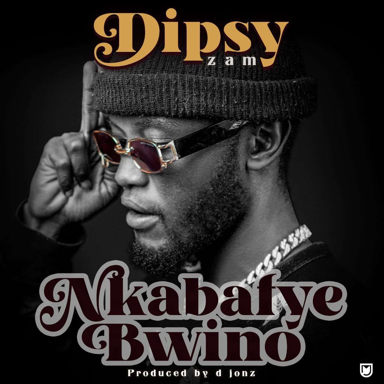 Dipsy Zam - Nkaba Fye Bwino (Prod. D Jonz)