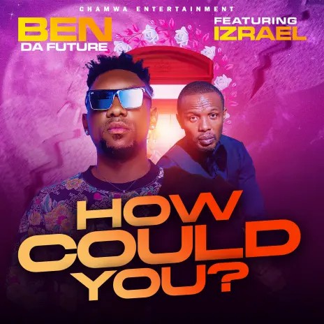 Ben Da Future ft. Izrael - How Could You