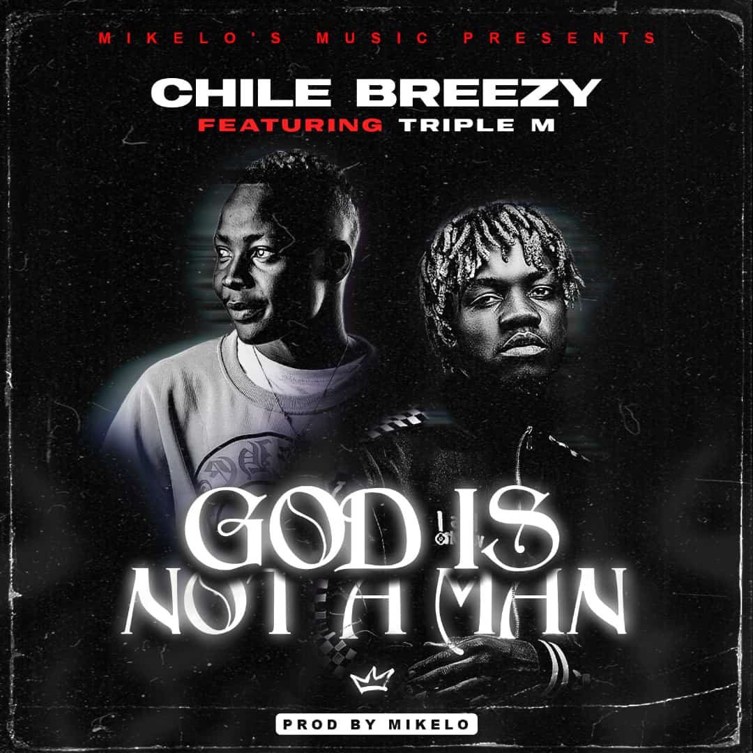 Chile Breezy ft. Triple M - God Is Not Man