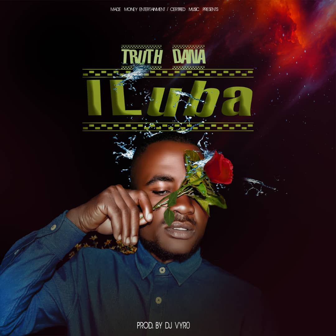 Truth Dana - Iluba (Prod. DJ Vyro)