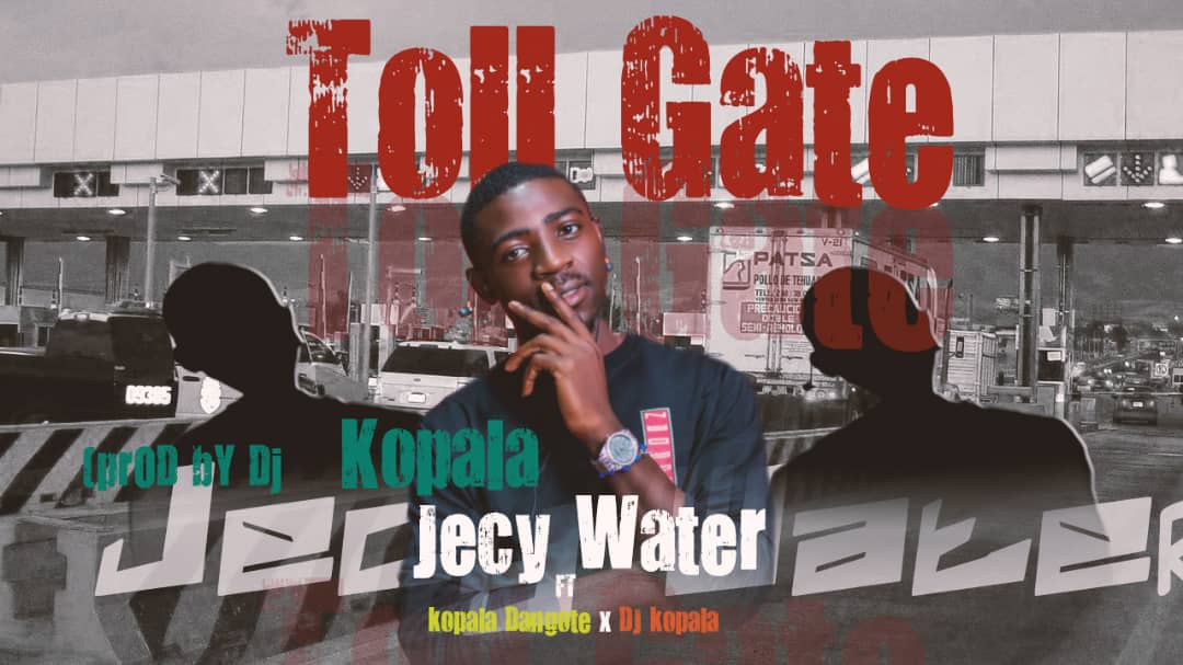 Jecy Water ft. Kopala Dangote & Dj Kopala - Toll Gate Mp3