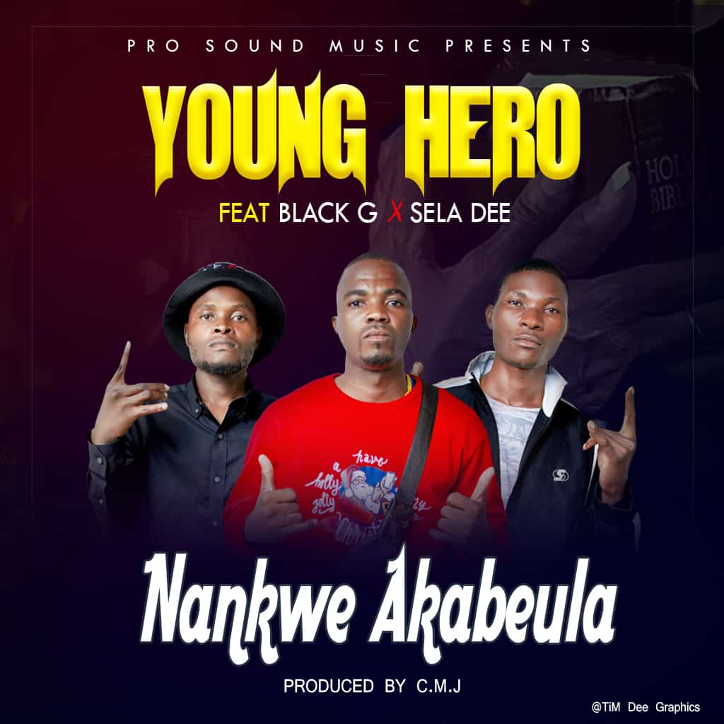 Young-Hero-ft.-Black-G-Sela-Dee-Nankwe-Akabeula