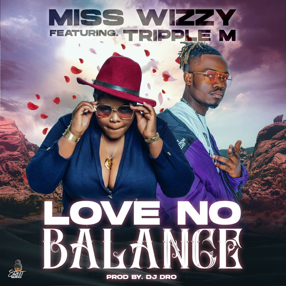 Miss Wizzy ft. Triple M – Love No Balance Mp3 & Video