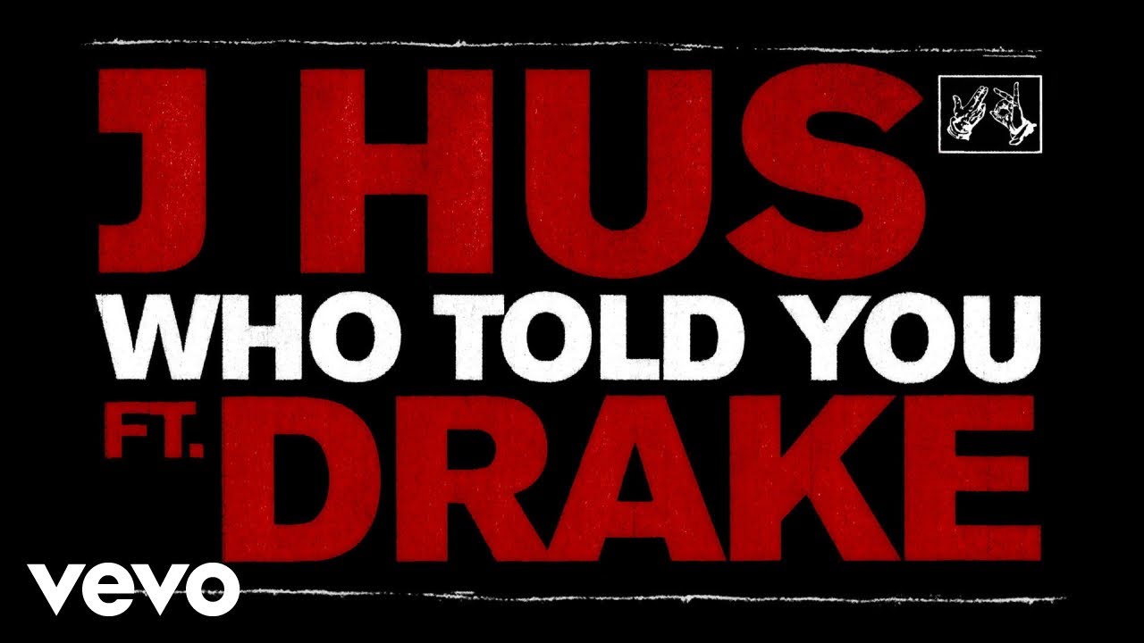 J Hus and Drake Unleash 'Who Told You