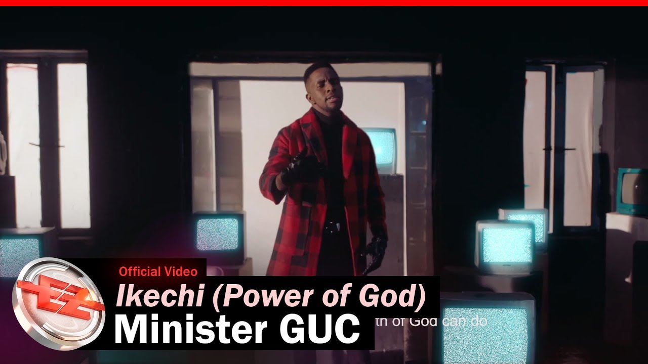 Minister GUC - Ikechi (Power Of God) Video