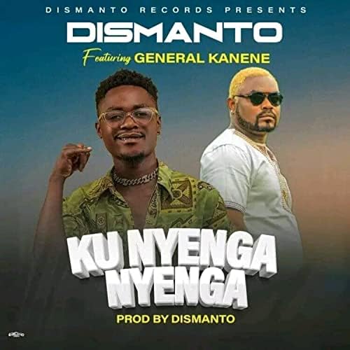 Dismanto Ft General Kanene - Ku Nyenga Nyenga Mp3