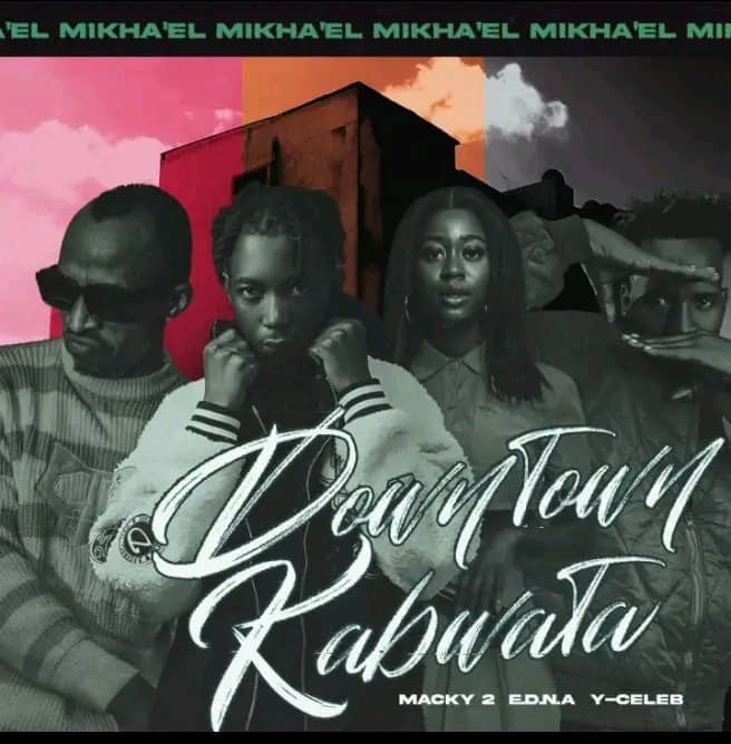 Mikha’el Ft. Macky 2 Y Celeb, E.D.N.A, Easzi D – Downtown Kabwata Mp3