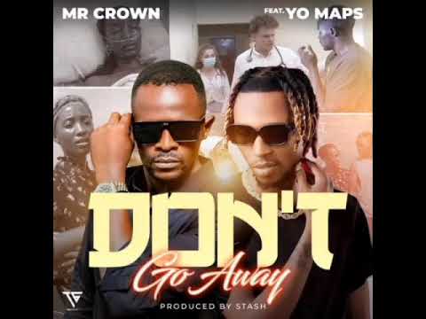 Mr Crown Ft. Yo Maps - Don't Go Away Mp3