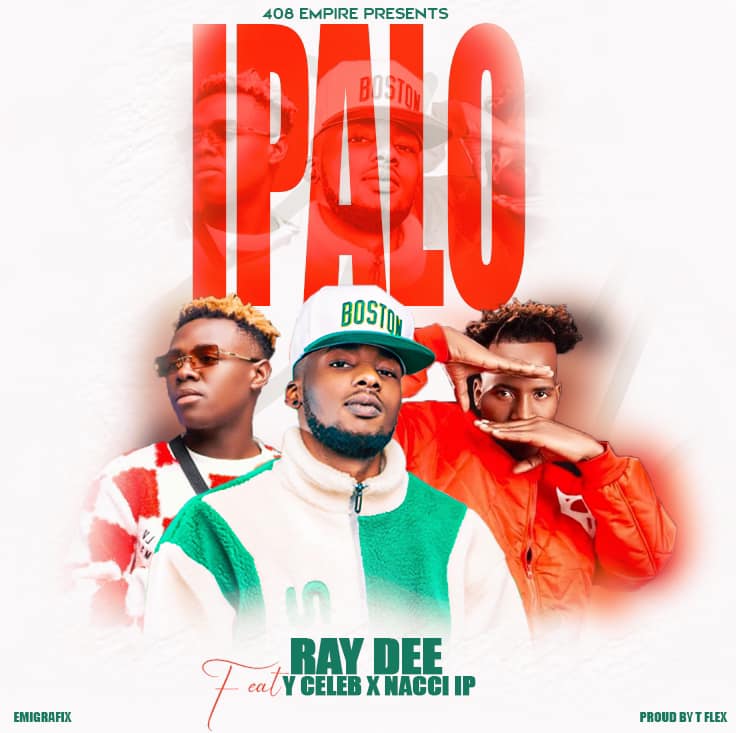 Ray Dee Ft. Y Celeb & Nacci LP – Ipalo Mp3