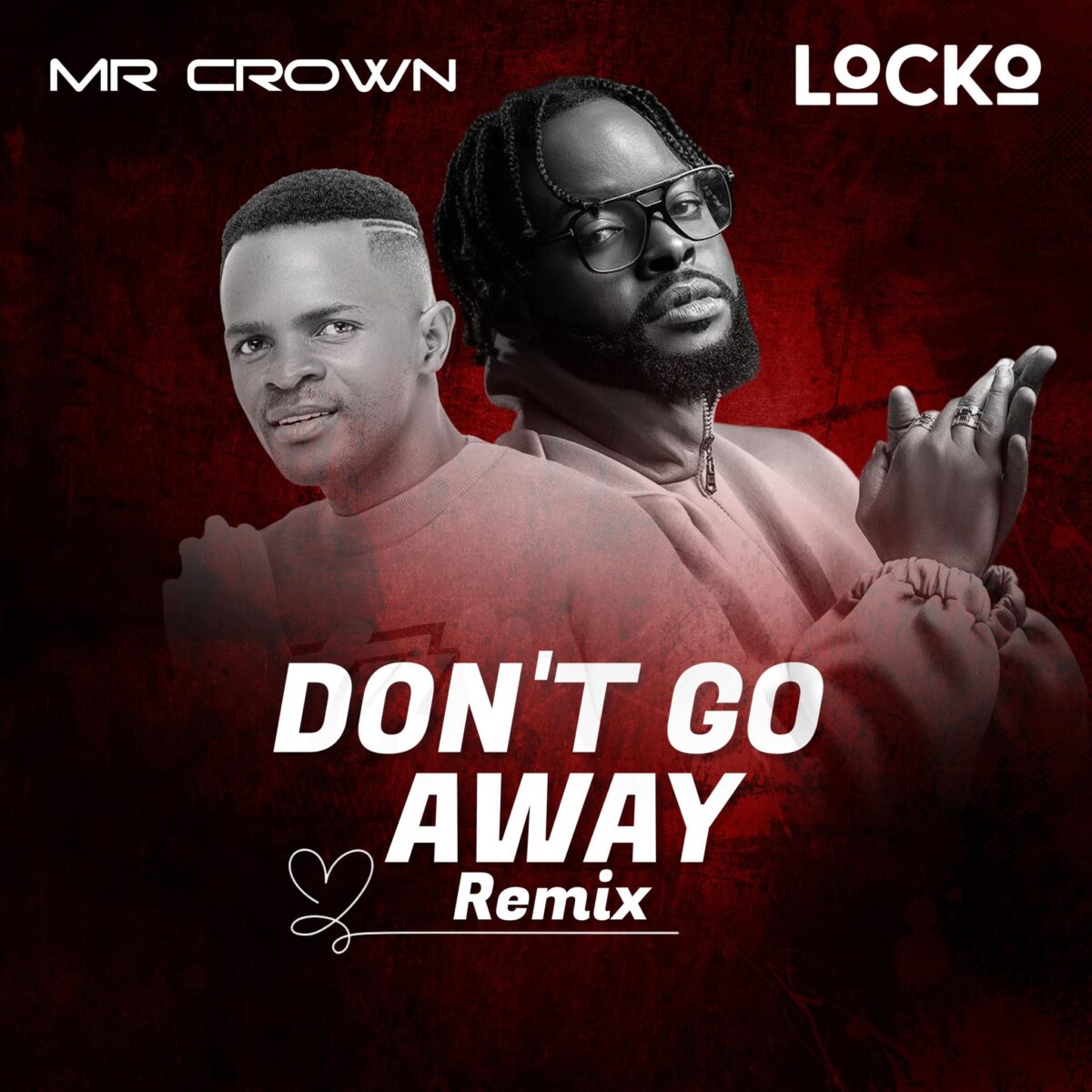 Mr Crown ft. Locko - Don't Go Away Remix