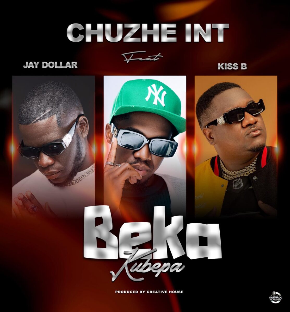 Chuzhe Int ft. Jay Dollar & Kiss B Sai Baba - Beka Kubepa