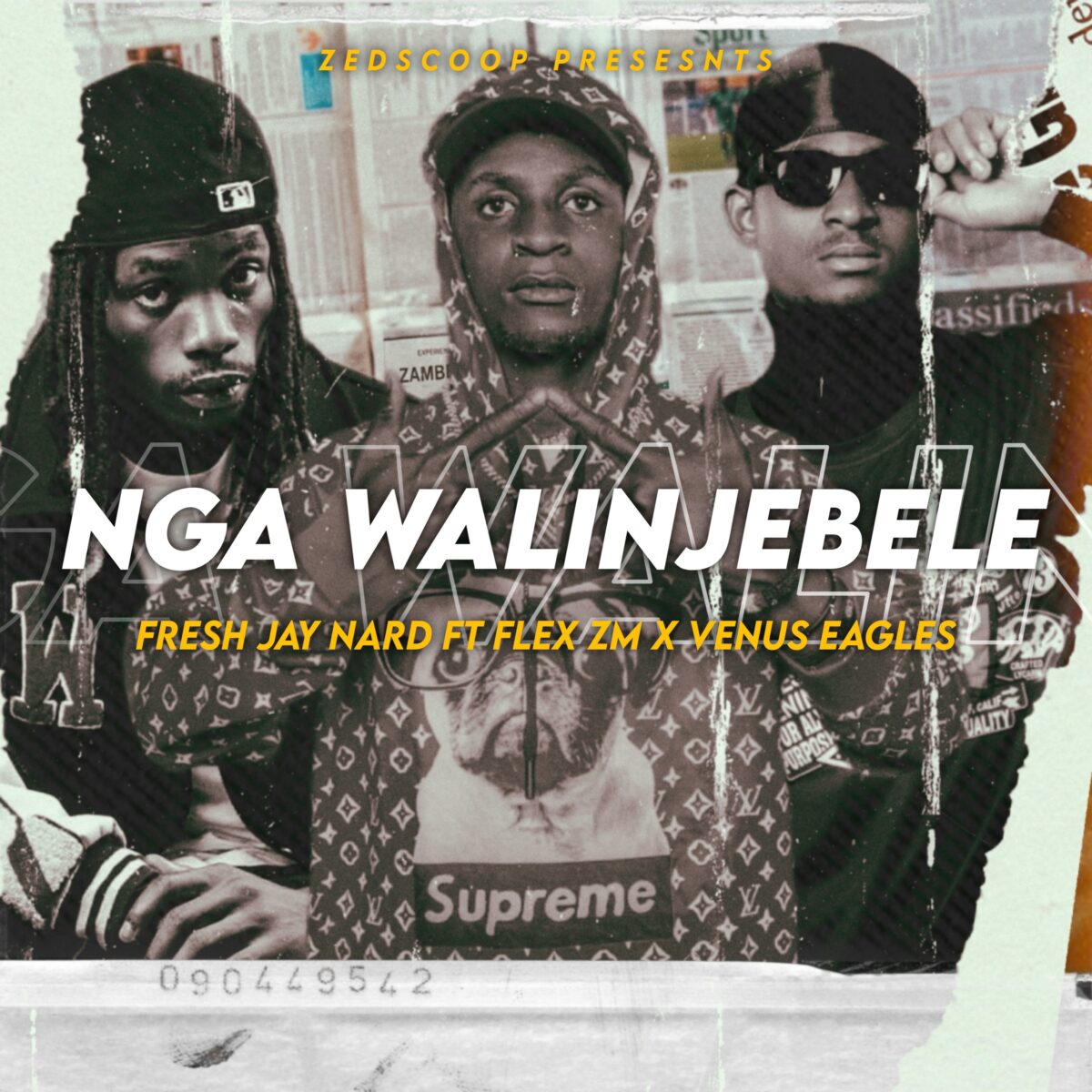 Fresh Jay Nard ft. Flex Zm & Venus Eagle - Nga Walinjebele
