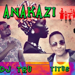DJ Tru The Legendary Ft. Titus - Anakazi Nawame Mp3