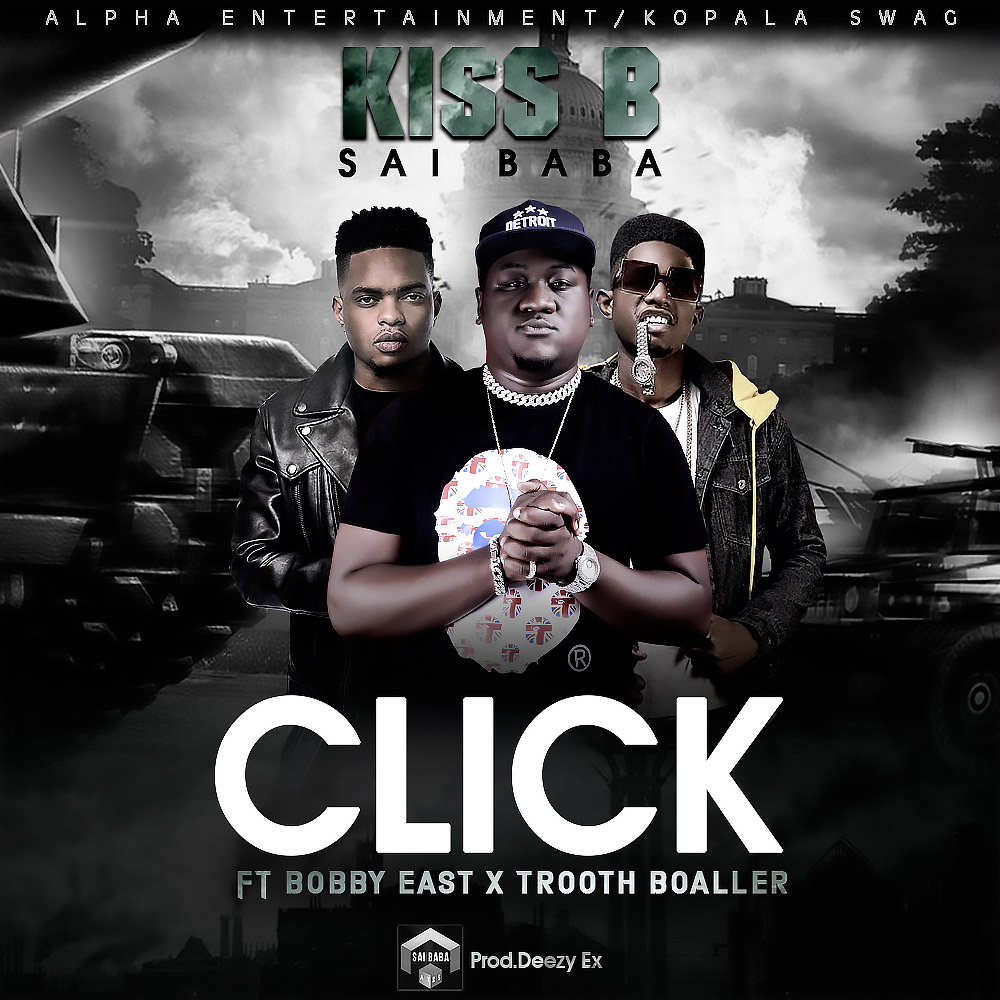 Kiss B Sai Baba ft Bobby Eas x Trooth Boaller - Click