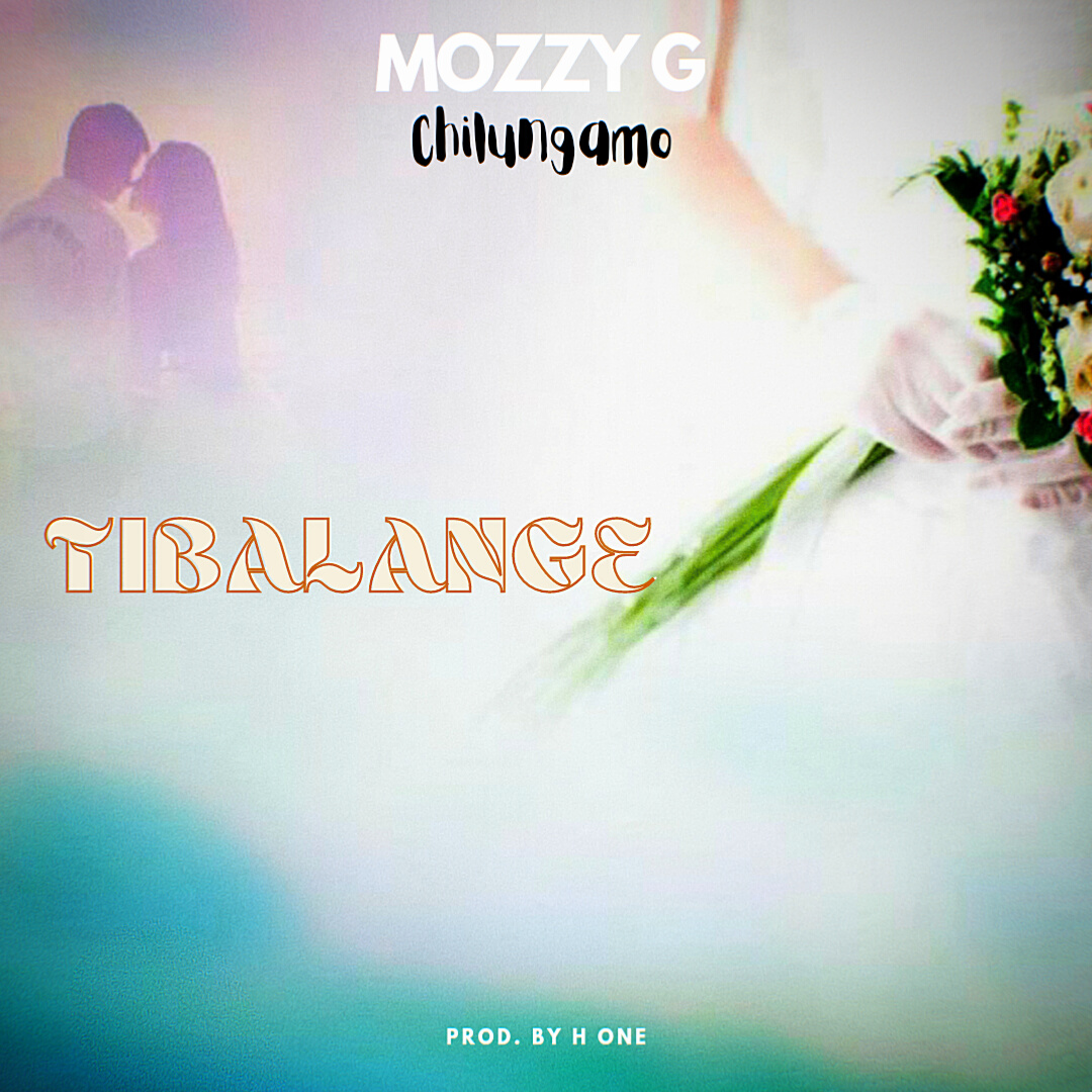 Mozzy G Chilungamo - Tibalange