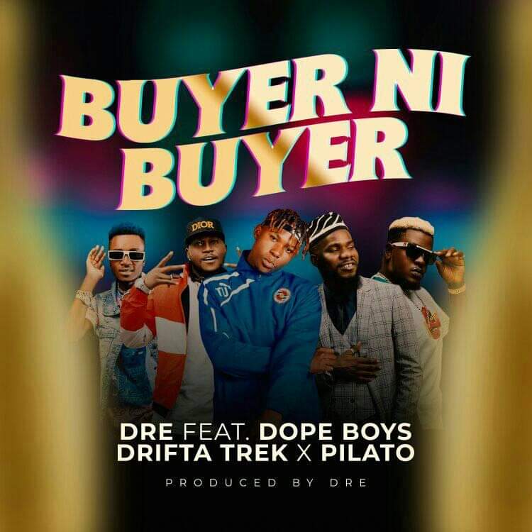 Dre ft Dope Boys X Drifta Trek X PilAto - Buyer Ni Buyer