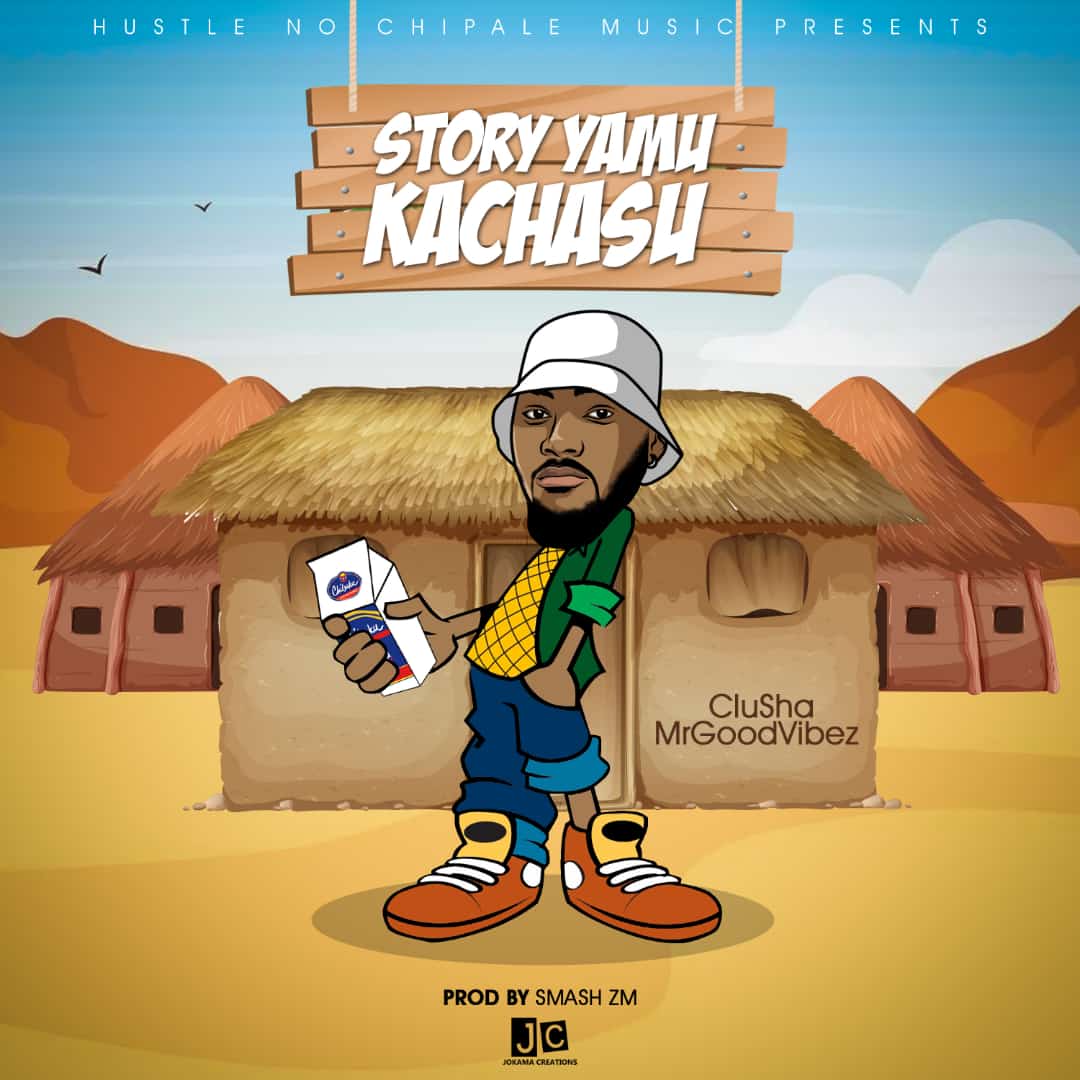 CluSha MrGoodVibez – Story Yamu Kachasu
