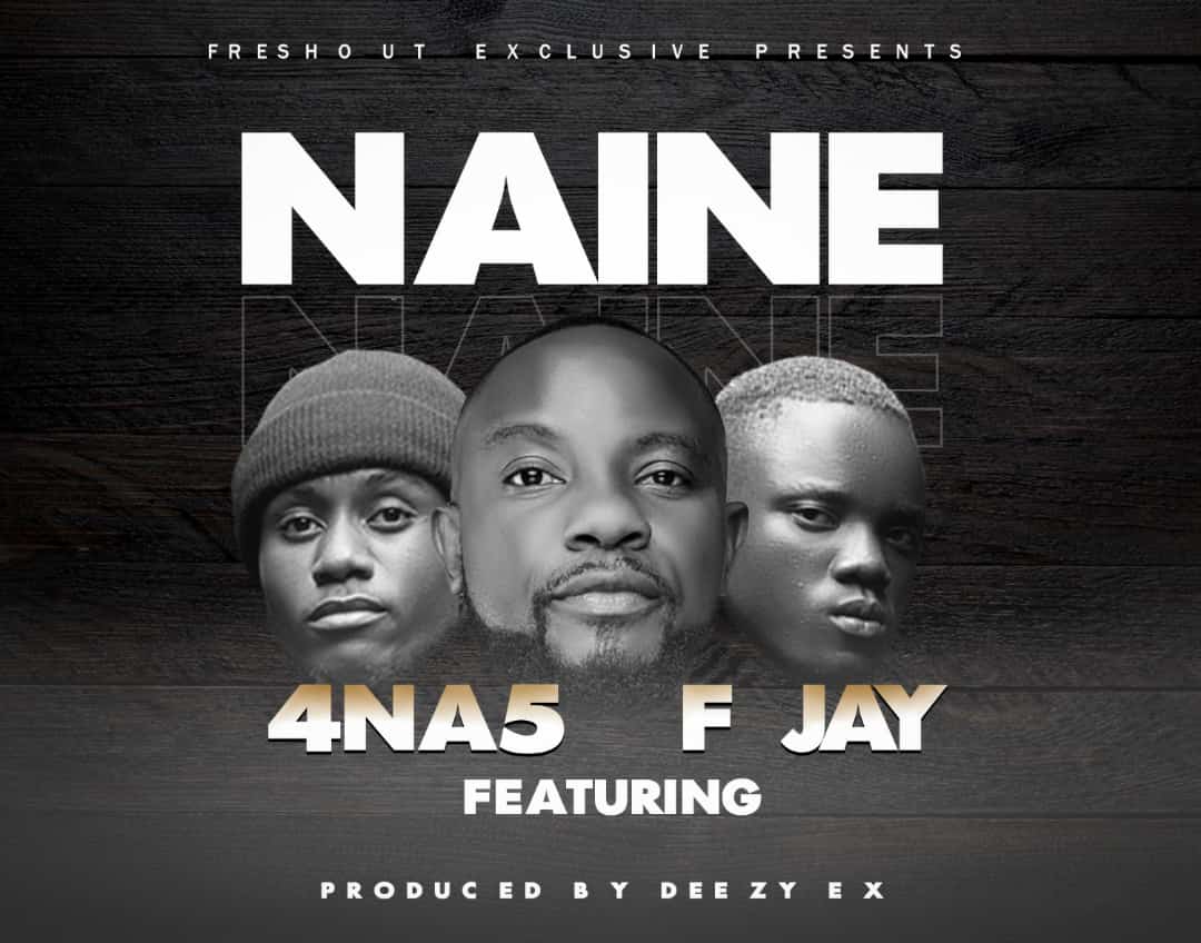 4 Na 5 ft. F Jay - Naine (Prod:Deezy Ex)