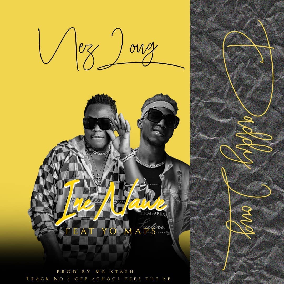 Nez Long ft. Yo Maps - Ine Nawe