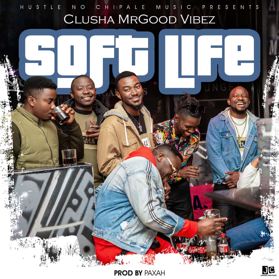 Clusha MrGood Vibez – “Soft Life” Mp3