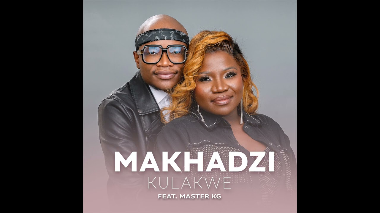 Makhadzi ft. Master KG - Kulakwe Mp3