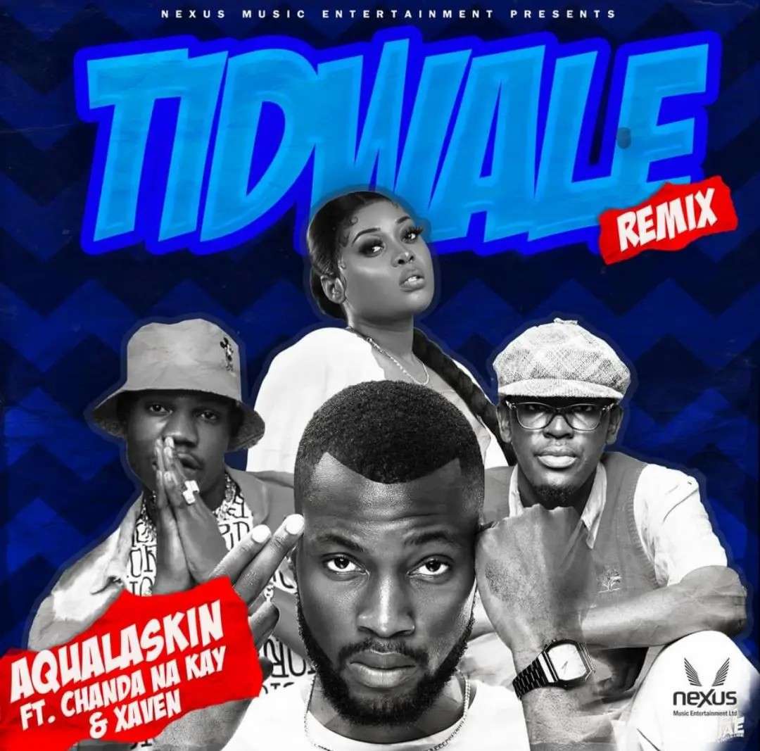 Aqualaskin ft. Chanda Na Kay & Xaven – Tidwale (Remix)