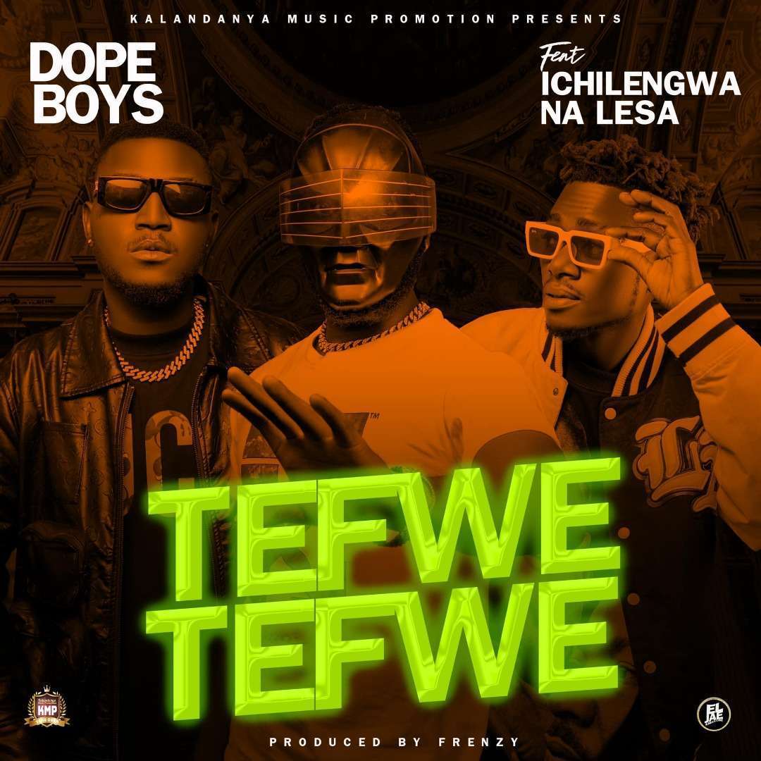 Dope Boys – Tefwe Tefwe ft. Ichilengwa Na Lesa