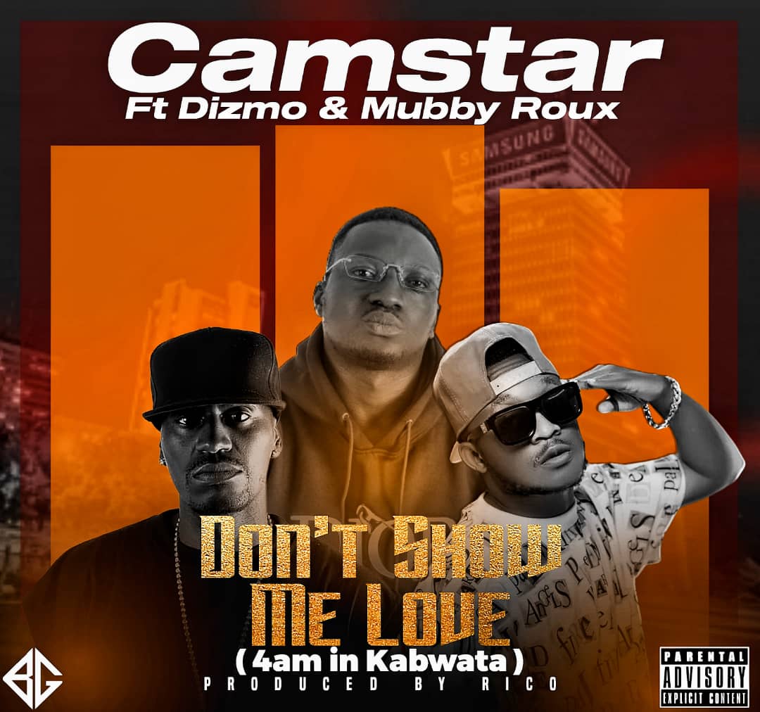 Camstar ft. Dizmo & Mubby Roux – Don’t Show Me Love (4AM In Kabwata)