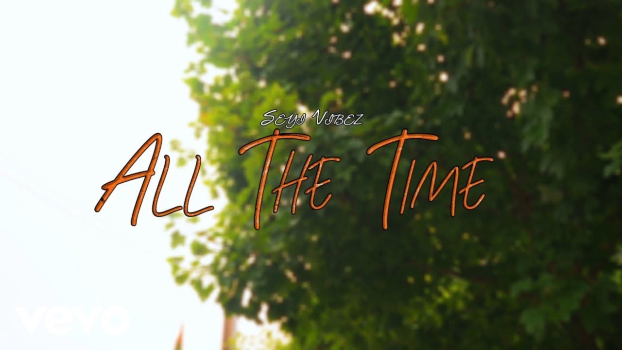 Seyi Vibez - All The Time Video