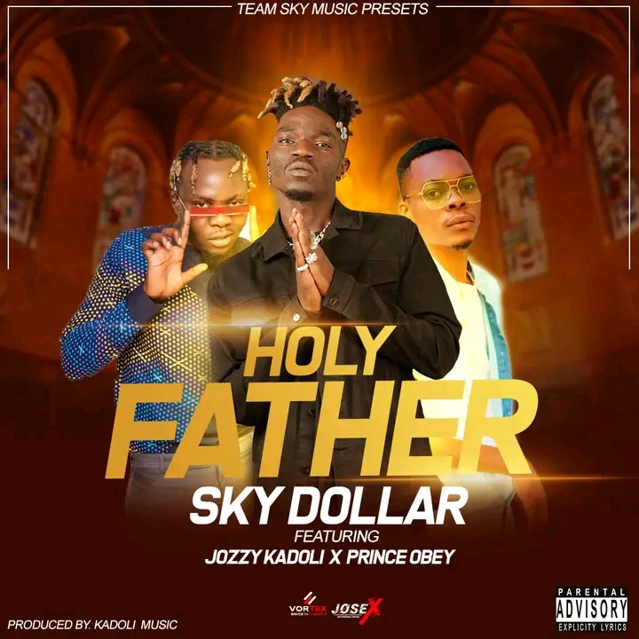 Sky Dollar ft. Jozzy Man & Prince Obey - Holy Father
