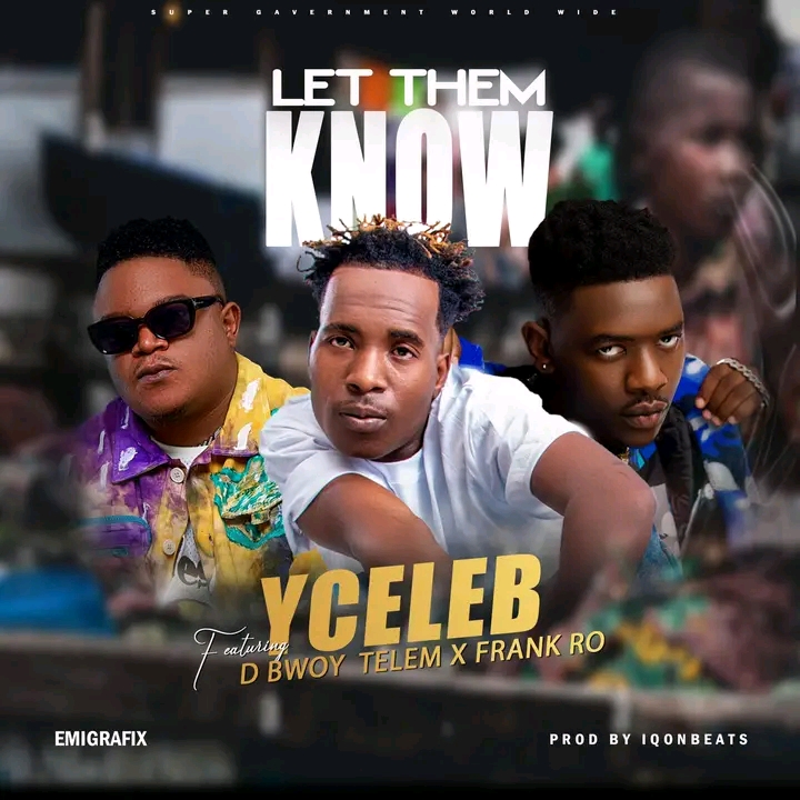Y Celeb ft. D Bwoy Telem & Frank Ro – Let Them Know Mp3