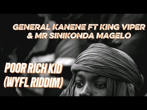 General Kanene ft. King Viper & Mr Sinikonda Magelo - Poor Rich Kid (WYFL Riddim)